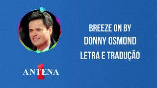 Antena 1 - Donny Osmond - Breeze On By - Letra e Tradução
