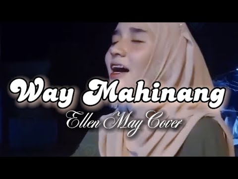WAY MAHINANG - (Ellen May Cover)