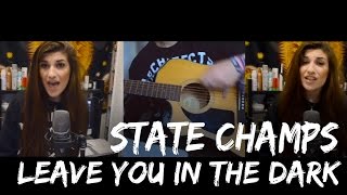 State Champs - Leave you in the Dark | Christina Rotondo Cover