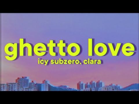 Icy Subzero, Clara - GHETTO LOVE [Lyrics]