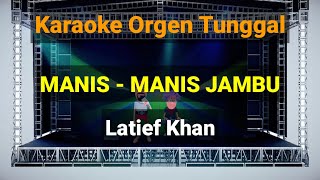Download lagu MANIS - MANIS JAMBU - LATIEF KHAN / KARAOKE ORGEN TUNGGAL mp3