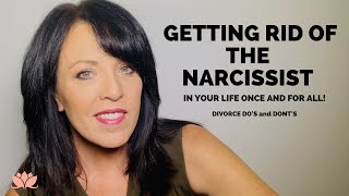 Get Rid of the Narcissist in Your Life/Thriving After Divorcing the Narcissist/Lisa A Romano
