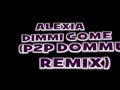 Alexia - Dimmi Come (P2P Dommu Remix) 