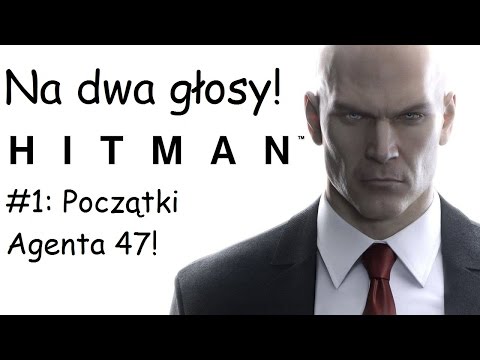 Zagrajmy w Hitman (2016) PL - Na Dwa Głosy #1: Początki Agenta 47!