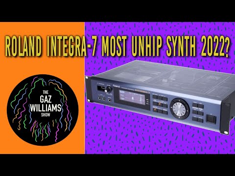 The Gaz Williams Show - Roland Integra-7 Most unhip synth 2022?