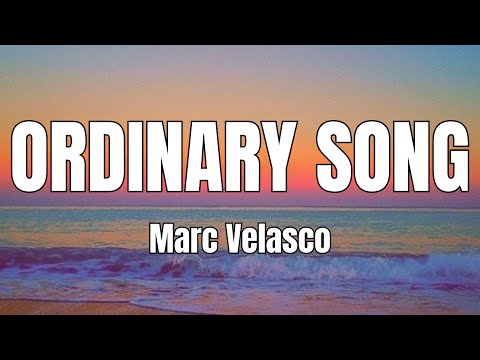 Marc Velasco - Ordinary Song with Lyrics