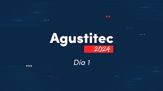 AGUSTITEC 2024 - Día 1