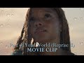 The Little Mermaid Halle Bailey Part Of Your World Reprise II MOVIE CLIP