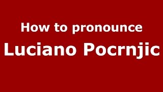 How to pronounce Luciano Pocrnjic