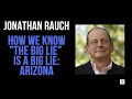 How we know "The Big Lie" is a big lie: Arizona | Jonathan Rauch