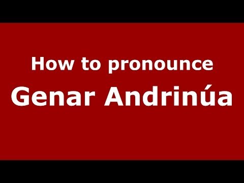 How to pronounce Genar Andrinúa (Spanish/Spain) - PronounceNames.com
