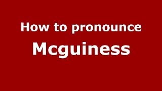 How to pronounce Mcguiness