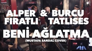 Alper Fıratlı &amp; Burcu Tatlıses - Beni Ağlatma (Mustafa Sandal Cover)