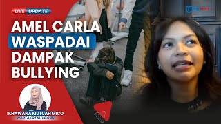 Aktris Amel Carla Pernah Jadi Korban Bully, Minta Orangtua Beri Pemahaman Dampak Buruk Perundungan