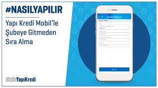 #NasılYapılır: Yapı Kredi Mobil’le Şubeye Gitmeden Sıra Alma