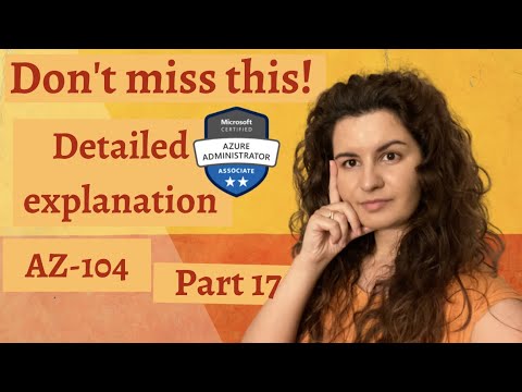 AZ-104 Microsoft Azure Exam - Questions explained !! - Part 17