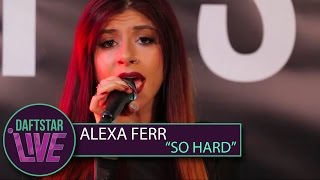 Alexa Ferr - So Hard  |  DAFTSTAR
