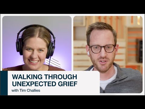 Walking Through Unexpected Grief (w/ Tim Challies)