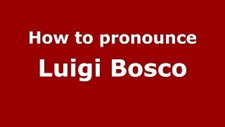 How to pronounce Luigi Bosco