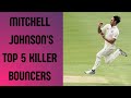Mitchell Johnson S Top 5 Killer Bouncers