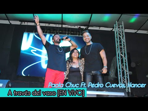 Paola Chuc, Pedro Cuevas, Hancer - A través del vaso [EN VIVO]