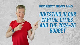 Property News - Investing in our capital cities, and the 2024-25 budget