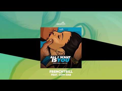 FRENCHTRILL - All I Want Is You (Ft. COM DAB)
