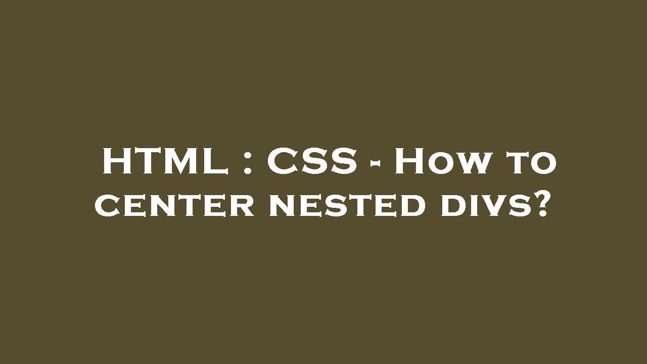 HTML : CSS - How to center nested divs?
