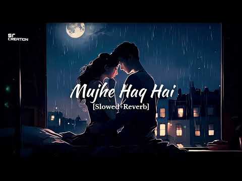 Mujhe Haq Hai [Slowed & Reverb] |Mix SR creation| Udit Narayan, Shereya Ghoshal (Vivah) Song