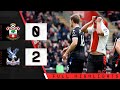 EXTENDED HIGHLIGHTS: Southampton 0-2 Crystal Palace | Premier League
