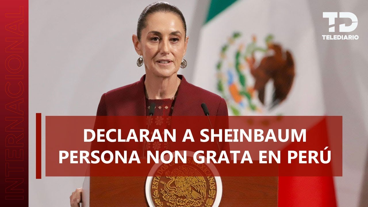 Perú declara persona non grata a Claudia Sheinbaum tras el asilo a Betssy Chávez