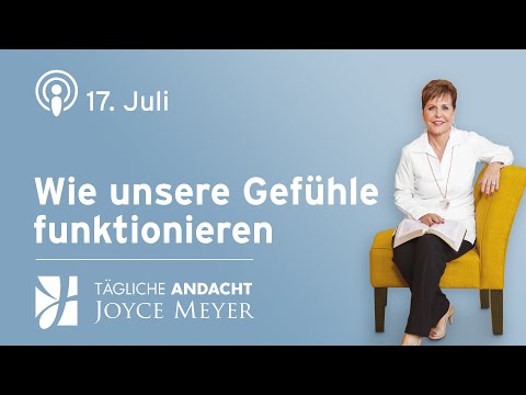 17.07. | Wie unsere GEFÜHLE funktionieren 💡 – Tägliche Andacht von Joyce Meyer