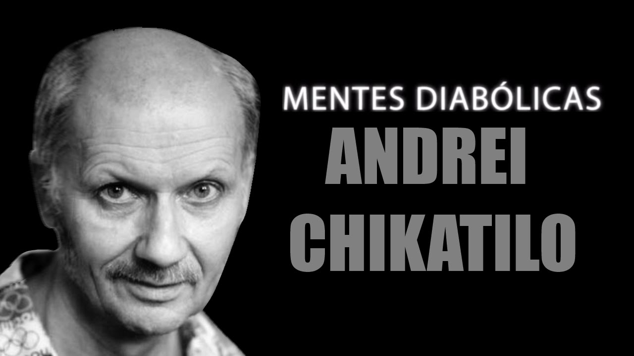 ANDREI CHIKATILO | MENTES DIABÓLICAS