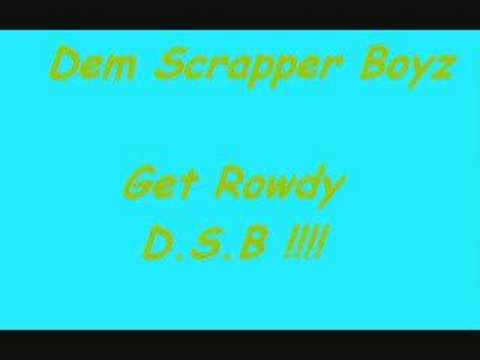 Dem Scrapper Boyz (DSB)- Get Rowdy