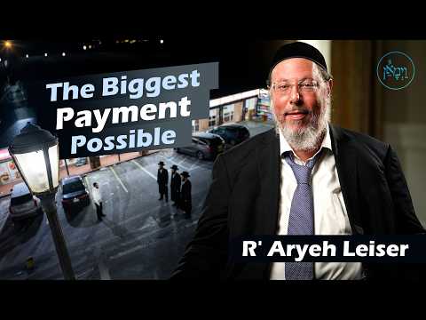 The Biggest Payment Possible | Rabbi Aryeh Leiser