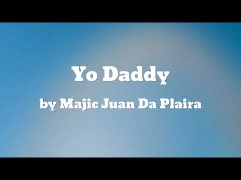 Yo Daddy - Majic Juan Da Plaira