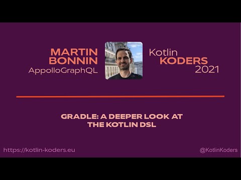 Kotlin KODERS 2021 - Gradle: a deeper look at the Kotlin DSL by Martin Bonnin