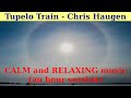MUSIC For STRESS RELIEF TUPELO TRAIN By CHRIS HAUGEN An Hour Version
