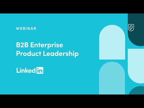 Webinar: B2B Enterprise Product Leadership by LinkedIn Sr PM, Kirsten Van Detta
