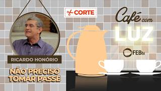 Não preciso tomar passe | Café com Luz
