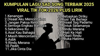 Download lagu KUMPULAN LAGU SAD SONGS TERBAIK 2026 VIRAL TIK TOK PLUS LIRIK LAGU || kumpulan lagu pop galau mp3