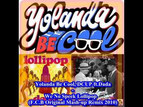 Yolanda Be Cool, DCUP ft.Dada - We No Speek Lollipop (F.C.B Original Mash-up Remix 2010).wmv