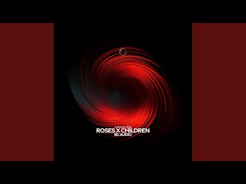 Roses x Children (8D Audio)