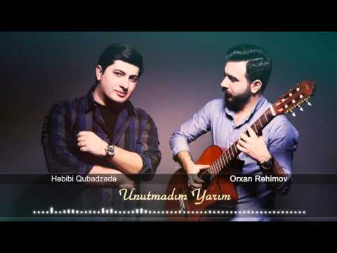 Hebibi Qubadzade & Orxan Rehimov - Unutmadim Yarim