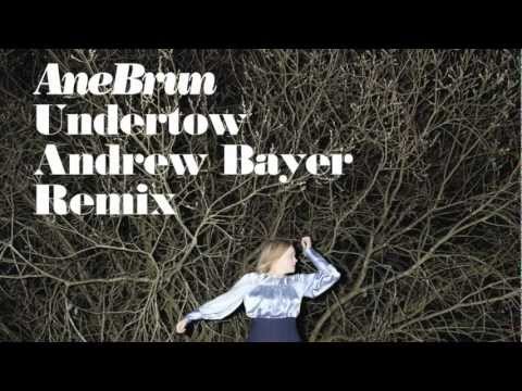 Ane Brun - Undertow [Andrew Bayer Remix]