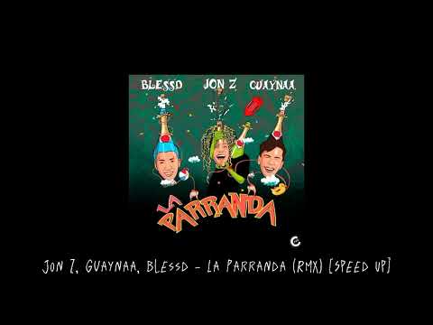 Jon Z, Guaynaa, Blessd - La Parranda (RMX) [Speed Up]