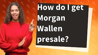 How do I get Morgan Wallen presale?