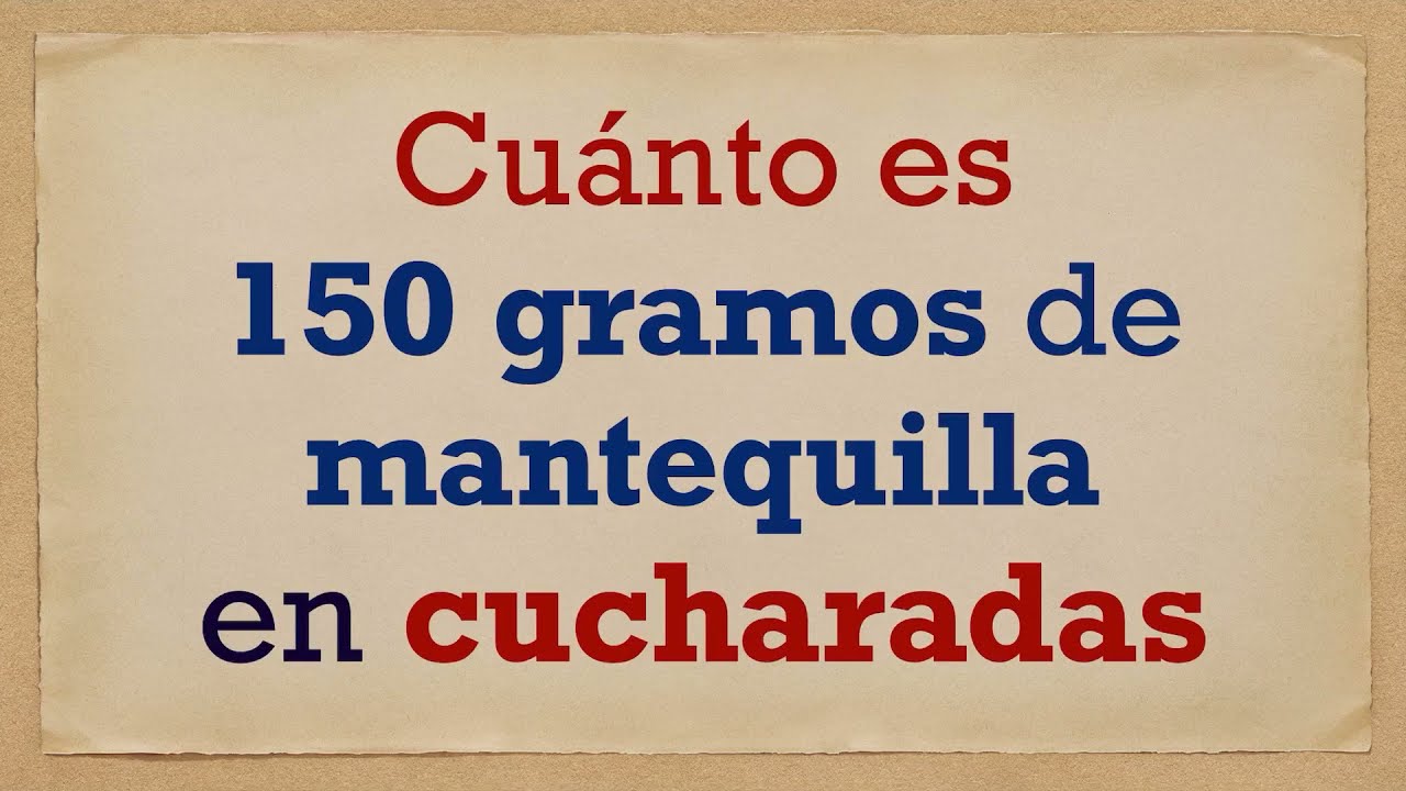 Cuánto es 150 gramos de MANTEQUILLA en CUCHARADAS