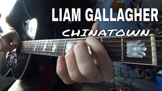 Chinatown  by Liam Gallagher   Acoustic guitar tutorial