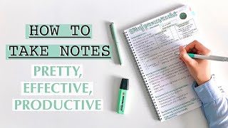 HOW TO TAKE NOTES: pretty, productive, effective note taking | TIPS